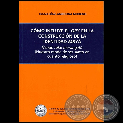 CÓMO INFLUYE EL OPY EN LA CONSTRUCCIÓN DE LA IDENTIDAD MBYA - Autor: ISAAC DÍAZ-AMBRONA MORENO - Año 2011